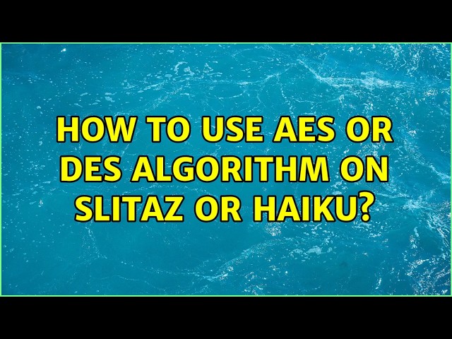 How to use AES or DES algorithm on SliTaz or Haiku?