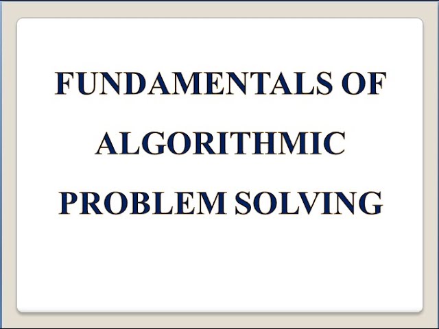 FUNDAMENTALS OF ALGORITHMIC PROBLEM SOLVING