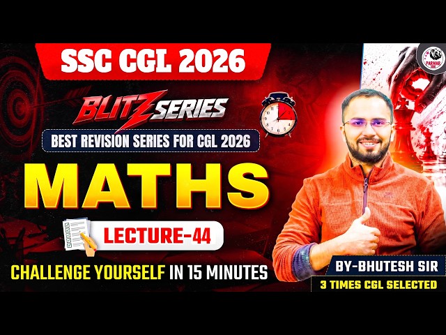 SSC CGL 2026 | BLITZ SERIES | MATHS MOCK TEST - 44 | BY BHUTESH SIR | PARMAR SSC