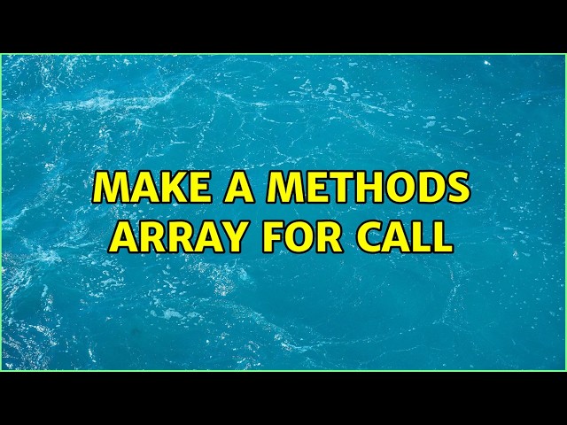 Make a methods array for call (6 Solutions!!)