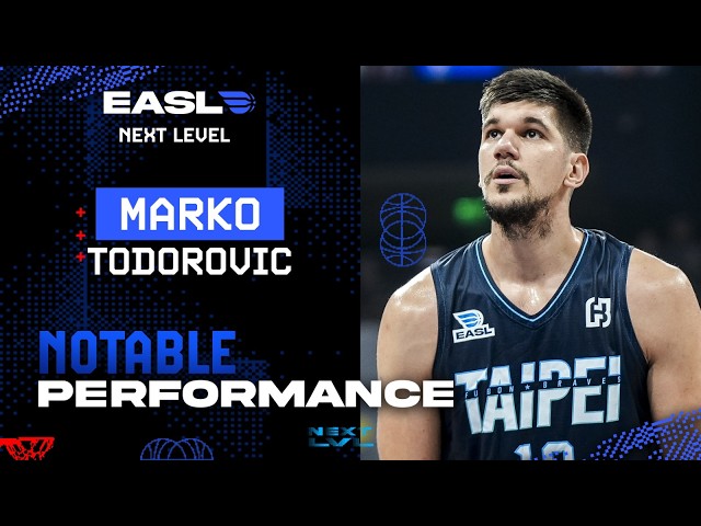 Notable Performance: Marko Todorovic (Taipei Fubon Braves) | EASL 2026-27 Season