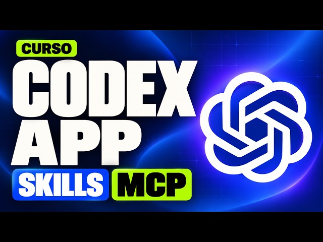 Codex App desde Cero: Curso Completo con Skills, MCP y una App con IA