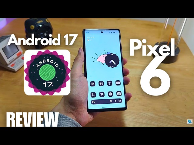Android 17 - What's New? Useful Features Explored | Final Thoughts on Google Pixel 6 in 2026