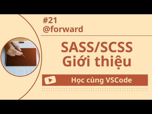 [Học cùng VSCode] Nhập môn SASS/SCSS #21 @forward