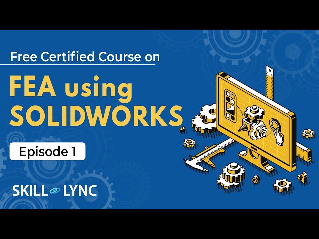 FEA Using SOLIDWORKS Tutorial from Beginners to Advanced | Episode 1 | Skill-Lync