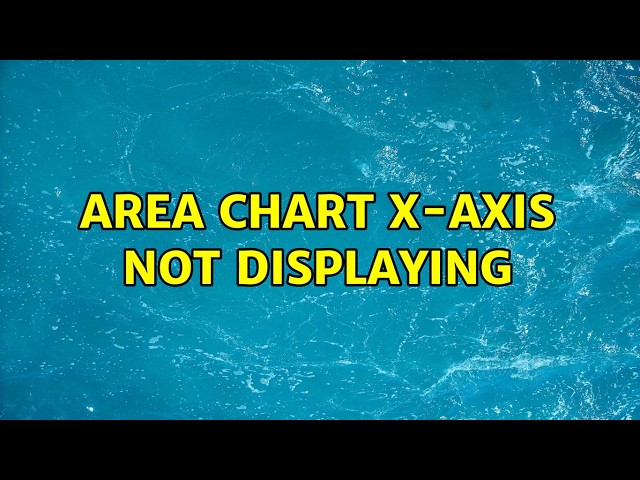 Area Chart X-Axis Not Displaying
