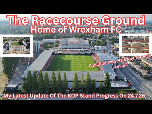 WREXHAM FC STADIUM ON 24.7.26 - DEVELOPMENT PROGRESS
