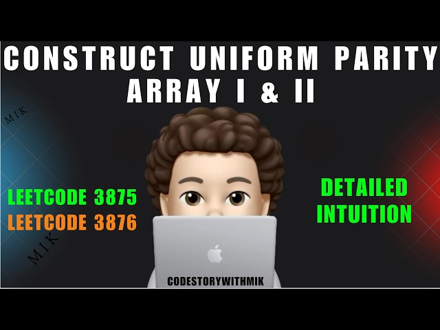 Construct Uniform Parity Array I & II | Clear Intuition | Leetcode 3875 & 3876 | codestorywithMIK