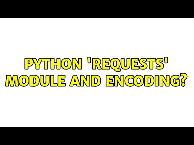 Python 'requests' module and encoding?