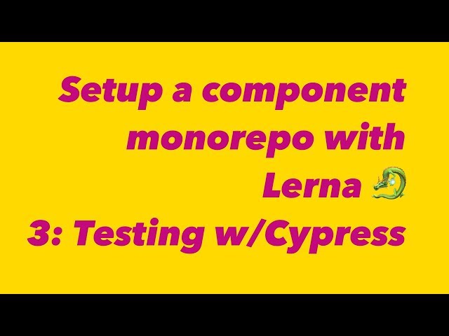 🔴 Setup a monorepo with Lerna: testing with cypress 🐉