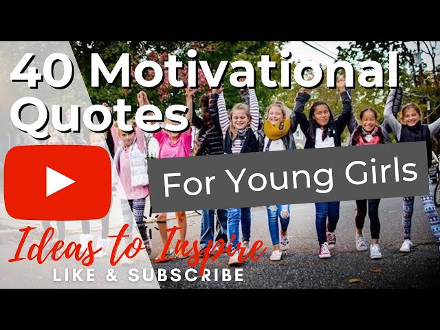 40 Inspirational Quotes to Inspire Young Girls