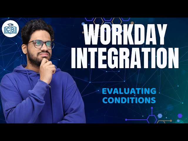 Workday Integration Evaluating Conditions | Learn Workday Integration Course | Workday |CyberBrainer