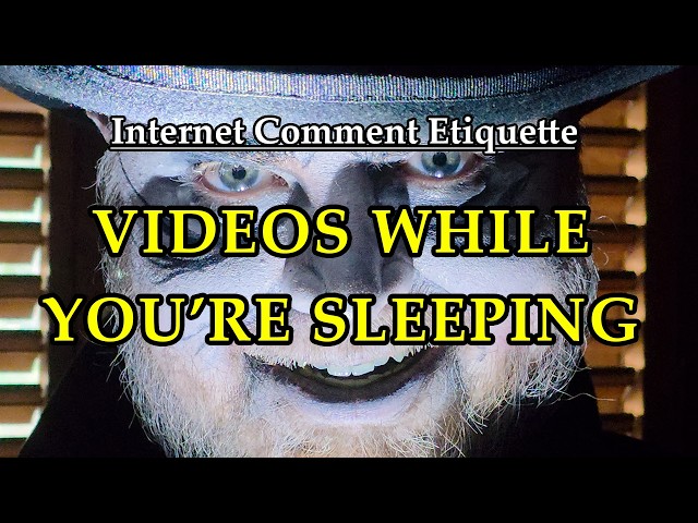 Internet Comment Etiquette: "Videos While You're Sleeping"