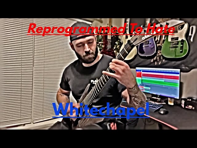 Reprogrammed To Hate-Whitechapel | Guitar Cover