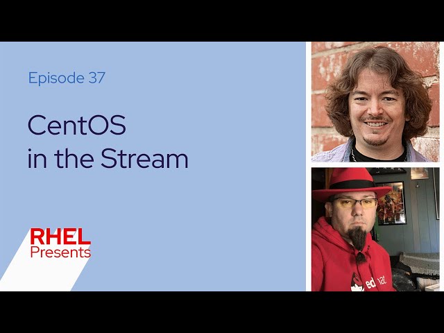 CentOS in the Stream | Red Hat Enterprise Linux Presents 37