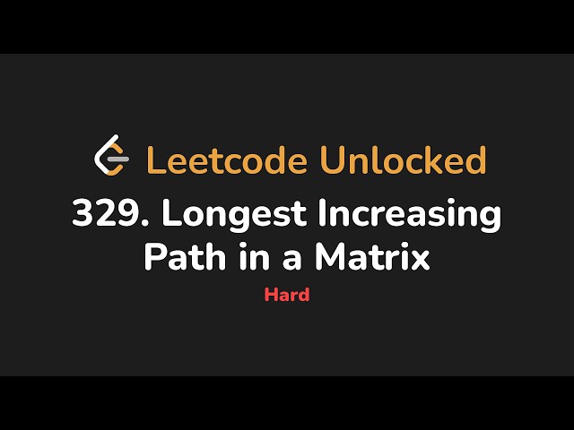 329. Longest Increasing Path in a Matrix | Leetcode Unlocked - Python