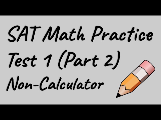 SAT Math Practice Test 1 Non-Calculator Explanations