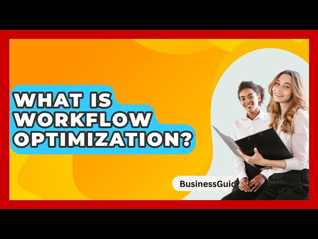 What Is Workflow Optimization? - BusinessGuide360.com