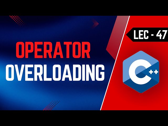 Lec-47 | Operator Overloading