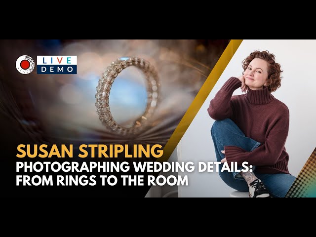 "Photographing Wedding Details: From Rings to the Room" Live Photography Demo with Susan Stripling!