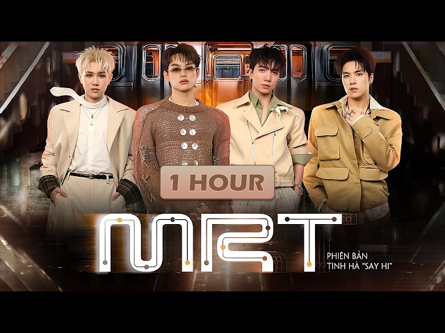 [1 HOUR] MRT | TINH HÀ SAY HI - XUÂN ĐỊNH KY, buitruonglinh, CAPTAIN BOY, HYO