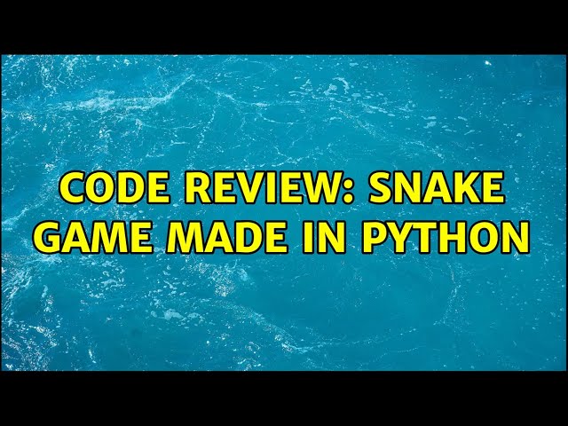 Code Review: Snake game made in Python