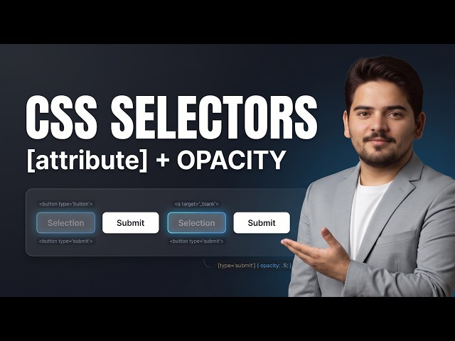 CSS Selectors: Attribute Selectors & Opacity Property Explained