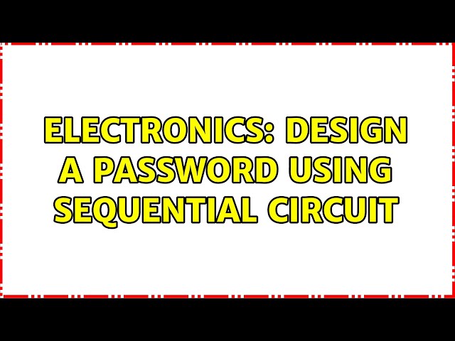 Electronics: design a password using sequential circuit