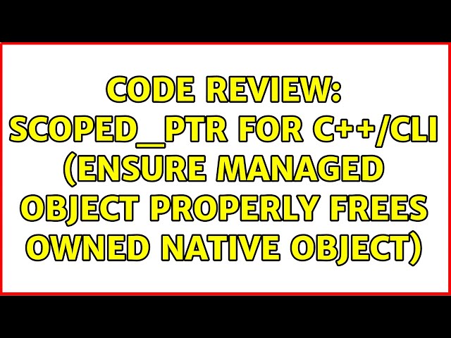 Code Review: scoped_ptr for C++/CLI (ensure managed object properly frees owned native object)