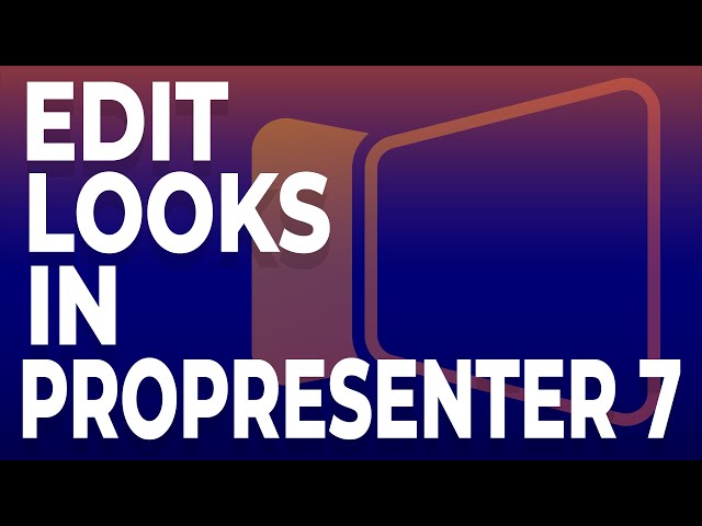 ProPresenter 7: How to Edit Looks