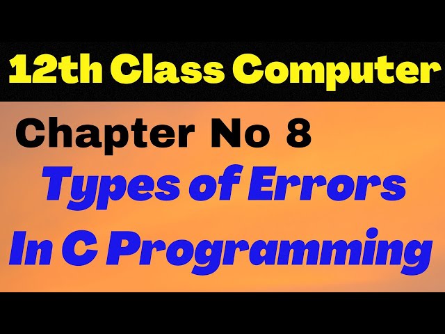 ICS Computer Part 2 Chapter 8 - Types of Errors in C Programming - 2nd year computer - Lecture17