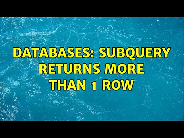 Databases: Subquery returns more than 1 row
