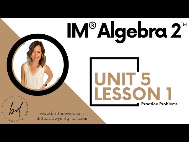Unit 5 Lesson 1 Practice Problems IM® Algebra 2TM authored by Illustrative Mathematics®