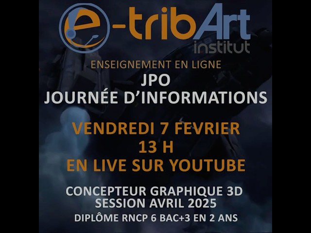 e tribArt - 3D Technical Art - Diplôme RNCP 6 BAC+3 - JPO en live Youtube Vendredi 7 février - 13 h