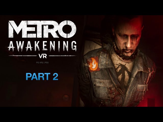 Metro Awakening VR [PS VR 2] | PART 2