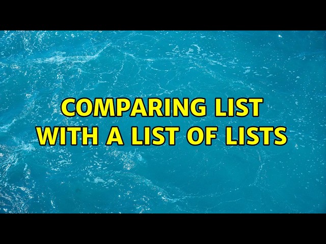 Comparing list with a list of lists (2 Solutions!!)