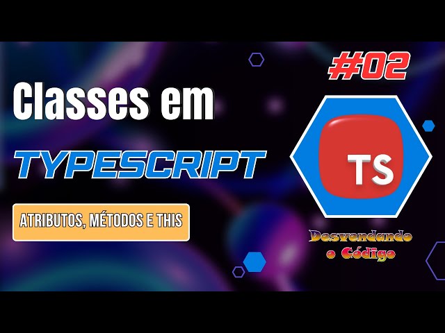 Classes em TypeScript: atributos, métodos e o poder do this