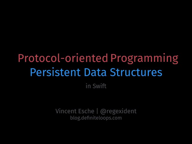 Vincent Esche: Protocol-oriented Programming/Persistent Data Structures in Swift