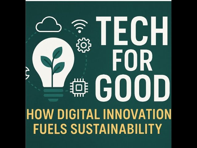 Tech for Good: How Digital Innovation Fuels Sustainability