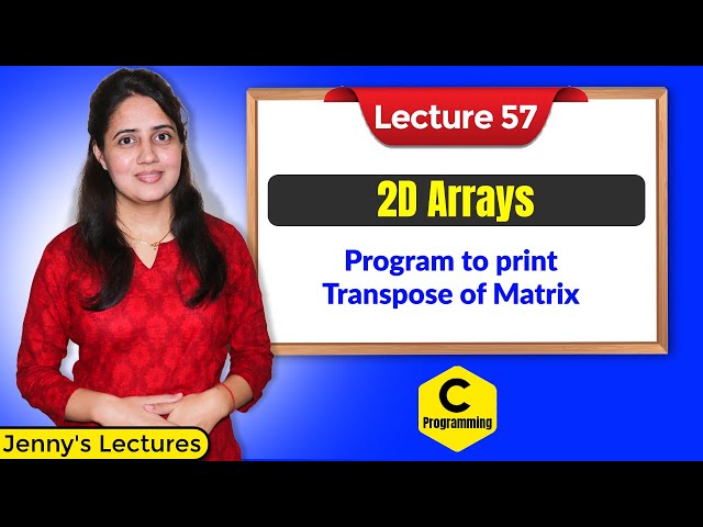 C_57 Two Dimensional Array program 2 | Program to print Transpose of Matrix