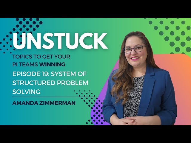 Unstuck Episode 19: Selecting a system of structured problem solving #processimprovement  #teams