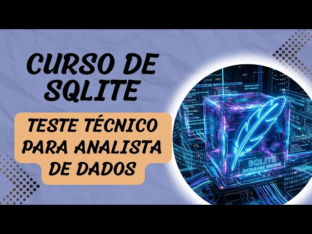 VÍDEO 13 - CURSO DE SQLITE -  TESTE TÉCNICO PARA ANALISTA DE DADOS