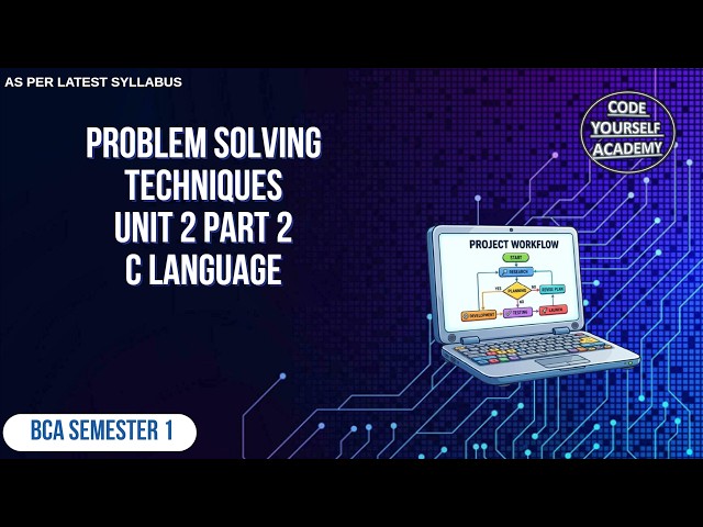 Unit 2 Part 2 C Language | Problem Solving Techniques | BCA 1 Semester