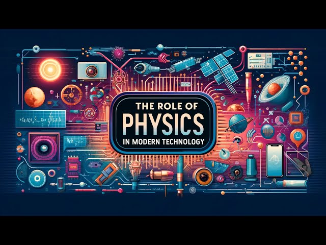 The Role of Physics in Modern Technology: Unlocking Possibilities