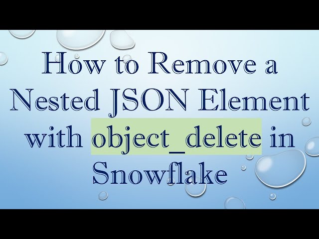 How to Remove a Nested JSON Element with object_delete in Snowflake