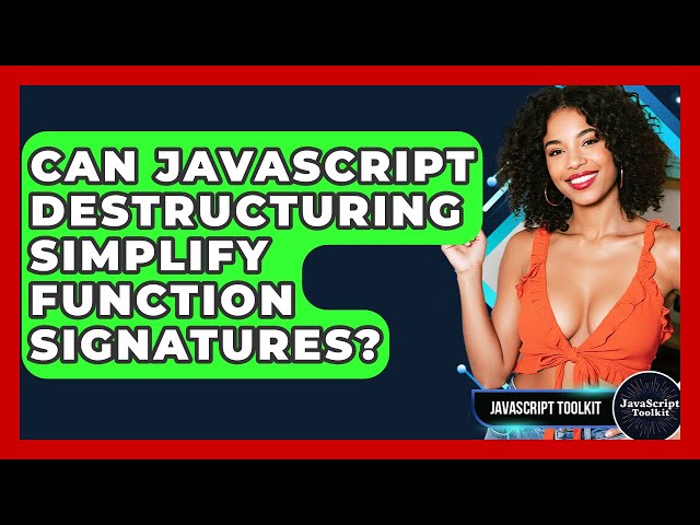 Can JavaScript Destructuring Simplify Function Signatures? - JavaScript Toolkit