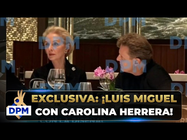 EXCLUSIVA ¡Luis Miguel fue CAPTADO CENANDO con Carolina Herrera en Manhattan!