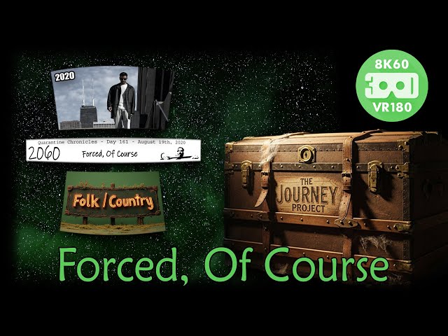 Forced, Of Course (The Journey Project 024 - Entry 2598 - VRLOG 209)