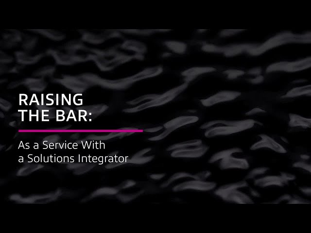 Raising the Bar: As a Service With a Solutions Integrator