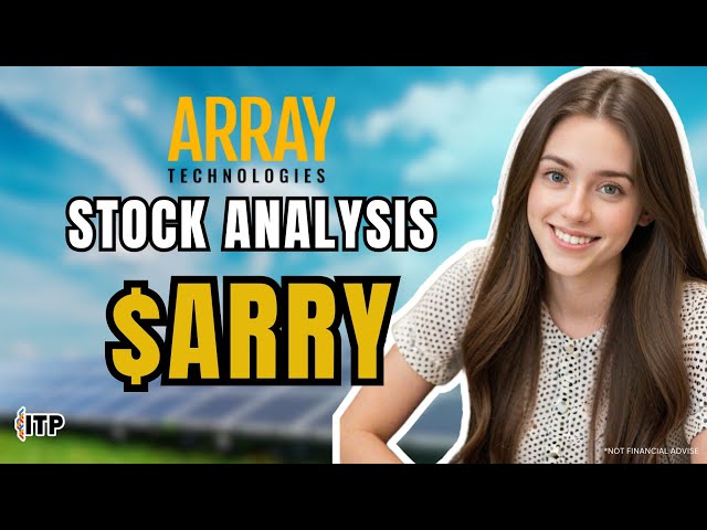 Array Technologies Inc (ARRY) Stock Analysis: Solar Growth, Political Tailwinds & Investment Outlook